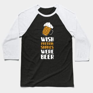 Wish Protein Shakes Were Beere - Premier Protein Shake Powder Atkins Protein Shakes Baseball T-Shirt